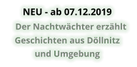 NEU - ab 07.12.2019     Der Nachtwächter erzählt  Geschichten aus Döllnitz  und Umgebung