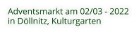 Adventsmarkt am 02/03 - 2022  in Döllnitz, Kulturgarten