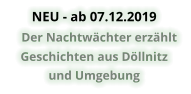 NEU - ab 07.12.2019     Der Nachtwächter erzählt  Geschichten aus Döllnitz  und Umgebung